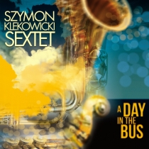 Szymon Klekowicki Sextet - A Day In The Bus